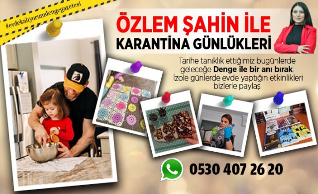 ÖZLEM ŞAHİN İLE KARANTİNA GÜNLÜKLERİ