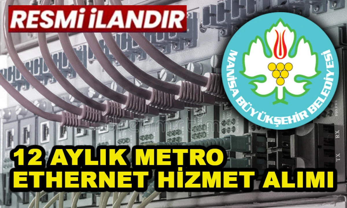 12 AYLIK METRO ETHERNET HİZMET ALIMI