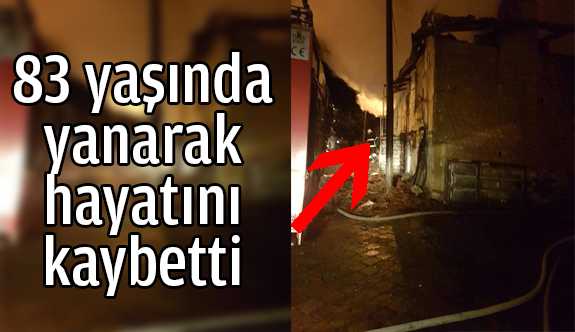 ÇIKAN YANGINDA HAYATINI KAYBETİ