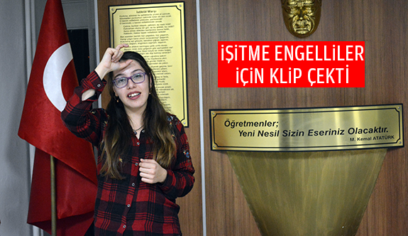 İŞİTME ENGELLİLER İÇİN KLİP ÇEKTİ