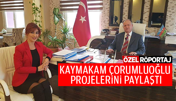 KAYMAKAM ÇORUMLUOĞLU, DENGE’YE KONUŞTU
