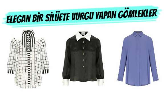 ELEGAN BİR SİLÜETE VURGU YAPAN GÖMLEKLER