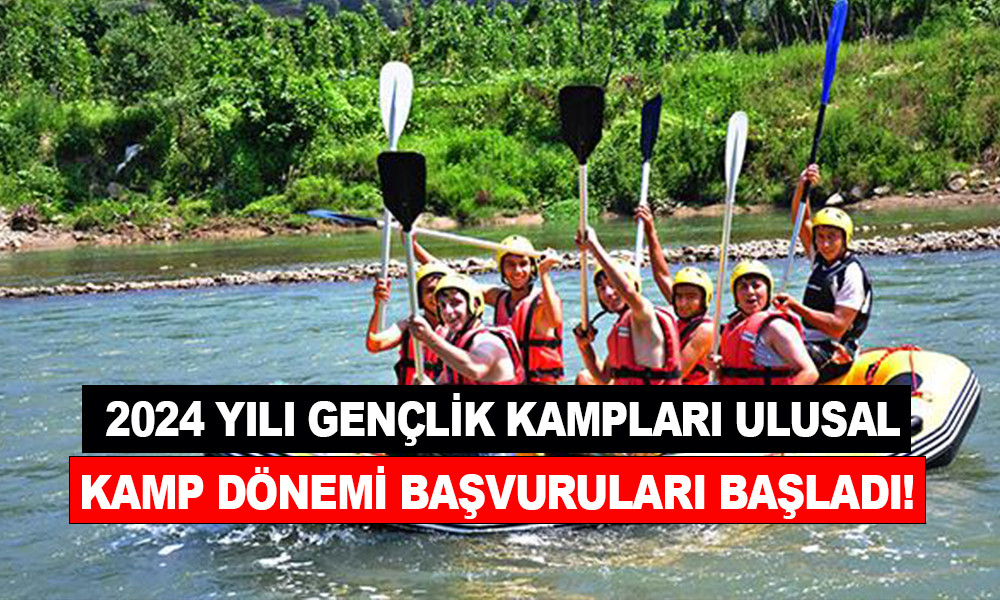 2024 YILI GENÇLİK KAMPLARI ULUSAL KAMP DÖNEMİ BAŞVURULARI BAŞLADI!