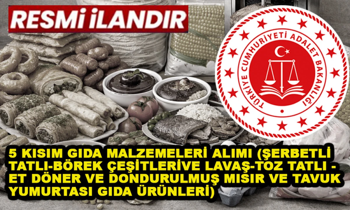 5 KISIM GIDA MALZEMELERİ ALIMI (ŞERBETLİ TATLI-B&Ouml;REK &Ccedil;EŞİTLERİ VE LAVAŞ-TOZ TATLI -ET D&Ouml;NER VE DONDURULMUŞ MISIR VE TAVUK YUMURTASI GIDA &Uuml;R&Uuml;NLERİ)