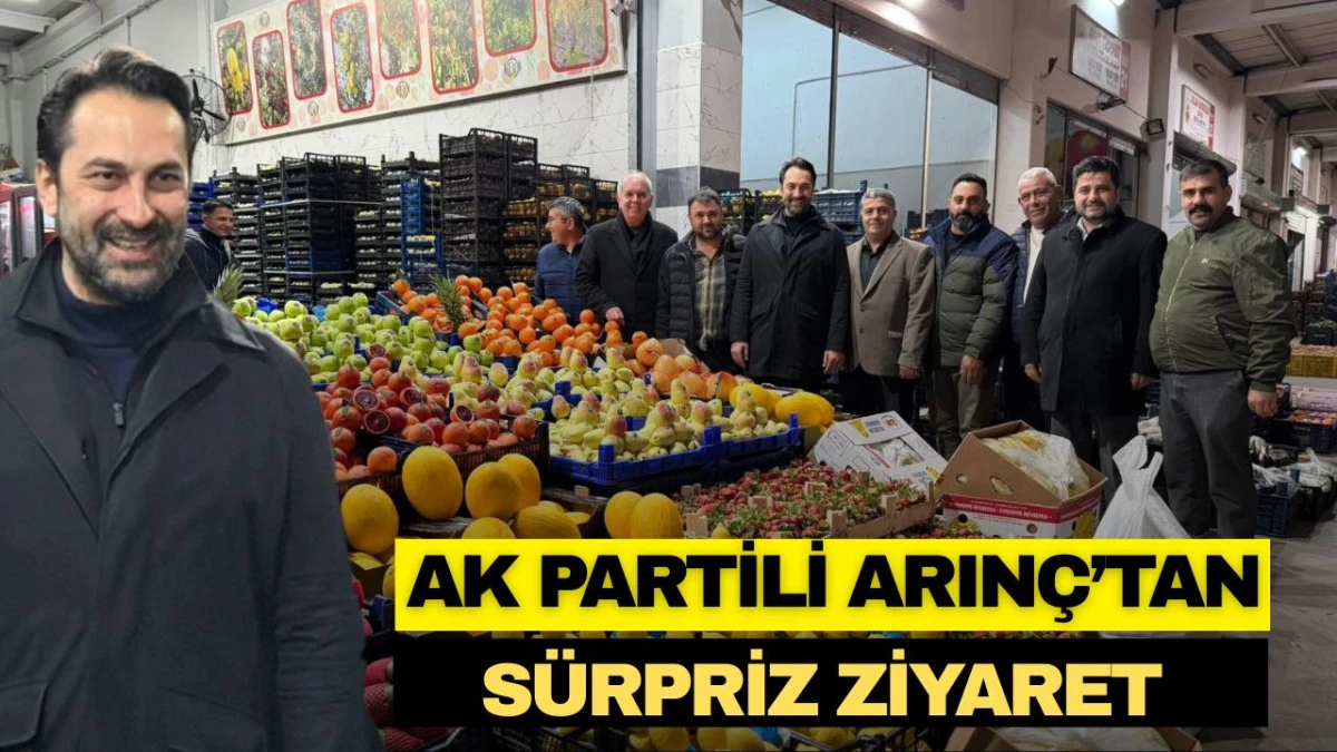AK PARTİLİ ARIN&Ccedil;&rsquo;TAN HAL ESNAFINA S&Uuml;RPRİZ ZİYARET