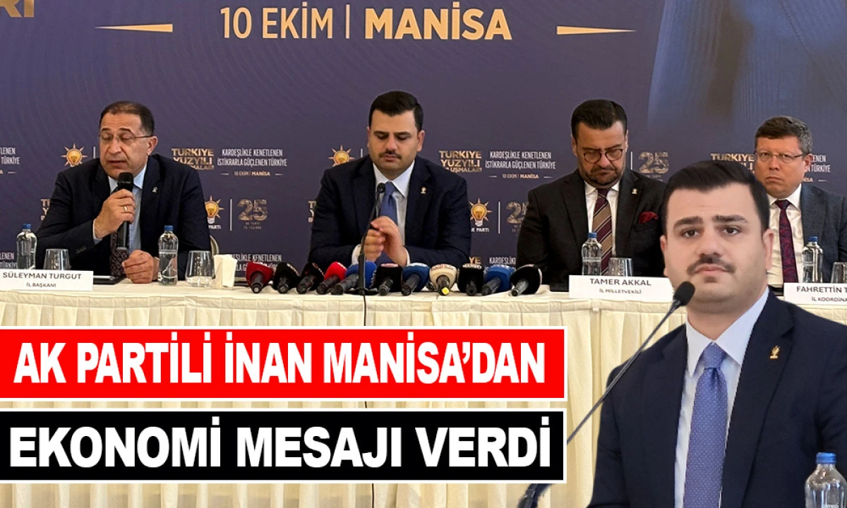 AK PARTİLİ İNAN MANİSA&rsquo;DAN EKONOMİ MESAJI VERDİ