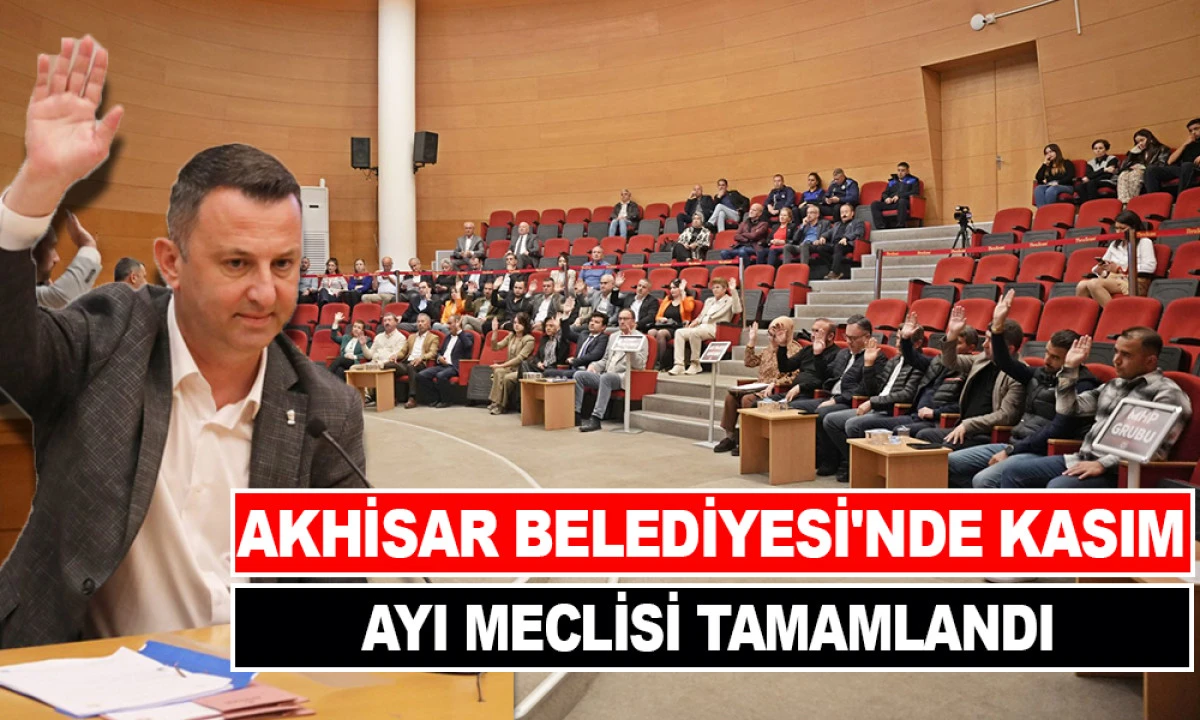 AKHİSAR BELEDİYESİ'NDE KASIM AYI MECLİSİ TAMAMLANDI