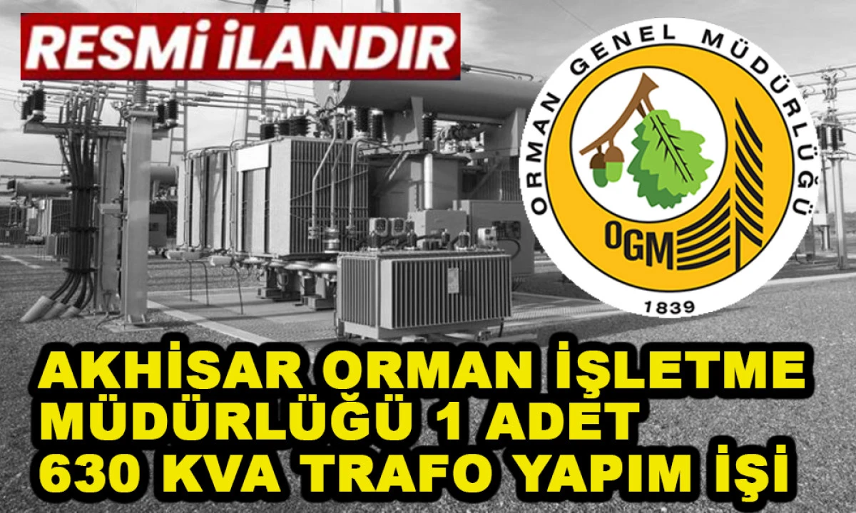AKHİSAR ORMAN İŞLETME MÜDÜRLÜĞÜ 1 ADET 630 KVA TRA