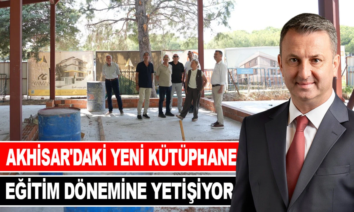 AKHİSAR'DAKİ YENİ K&Uuml;T&Uuml;PHANE EĞİTİM D&Ouml;NEMİNE YETİŞİYOR