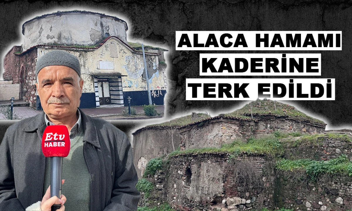 ALACA HAMAMI KADERİNE TERK EDİLDİ 