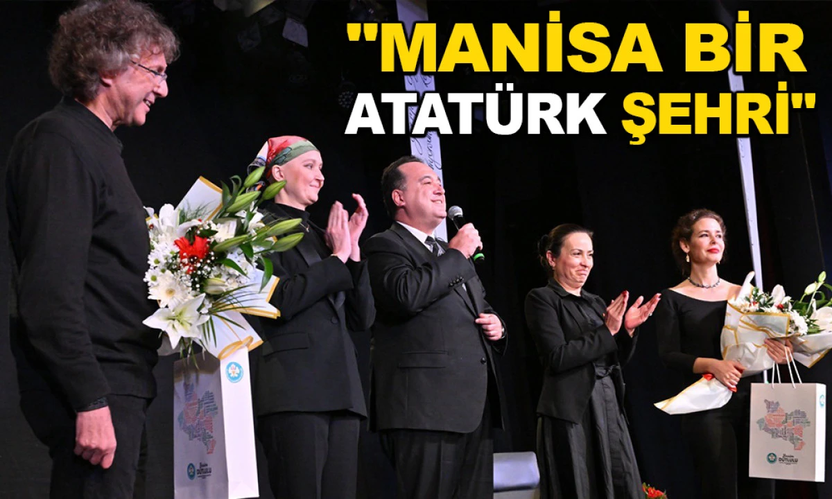 ATATÜRK’ÜN FİKİRLERİ VE SANAT AŞKI, MANİSA'DA YANKILANDI