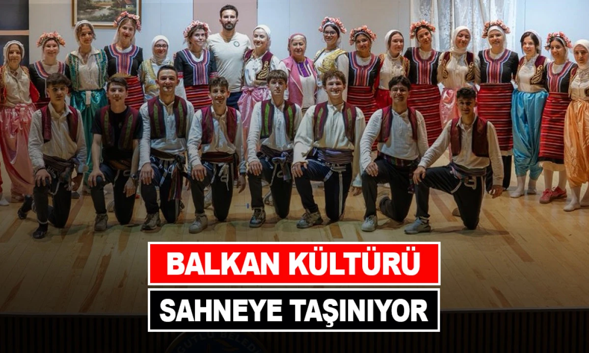 BALKAN K&Uuml;LT&Uuml;R&Uuml; SAHNEYE TAŞINIYOR