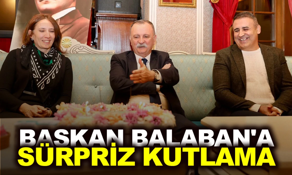 BAŞKAN BALABAN'A SÜRPRİZ KUTLAMA