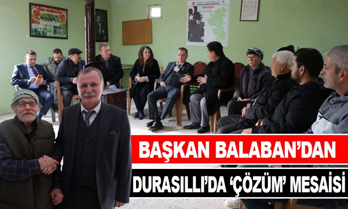 BAŞKAN BALABAN’DAN DURASILLI’DA ‘ÇÖZÜM’ MESAİSİ