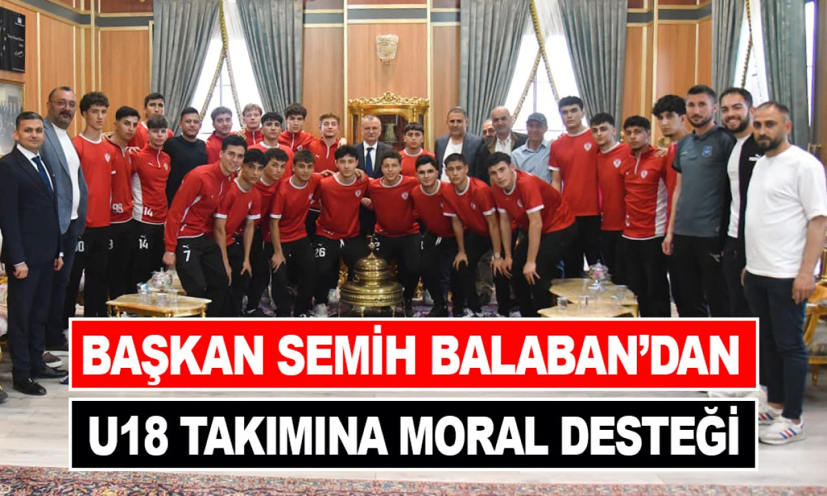 BAŞKAN BALABAN&rsquo;DAN U18 TAKIMINA MORAL DESTEĞİ