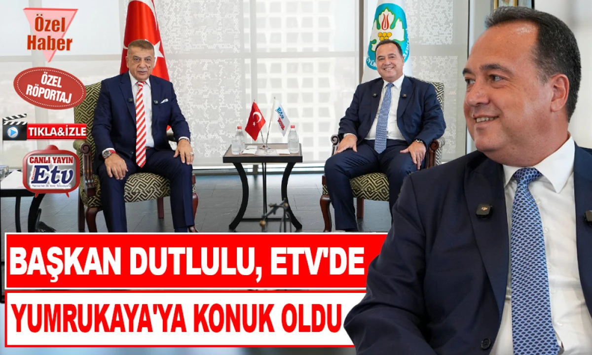 BAŞKAN BESİM DUTLULU'DAN ETV'YE FLAŞ AÇIKLAMALAR
