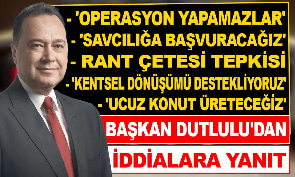 BAŞKAN DUTLULU İDDİLARA TEK TEK YANIT VERDİ