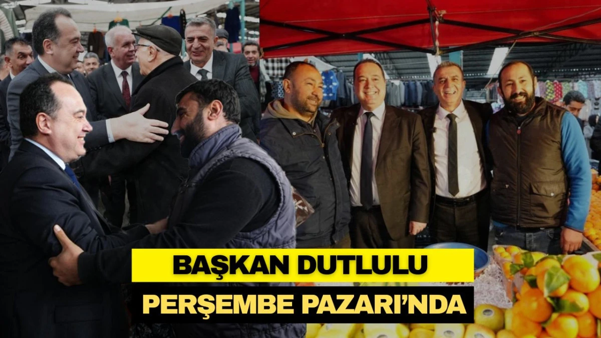 BAŞKAN DUTLULU PERŞEMBE PAZARI'NDA