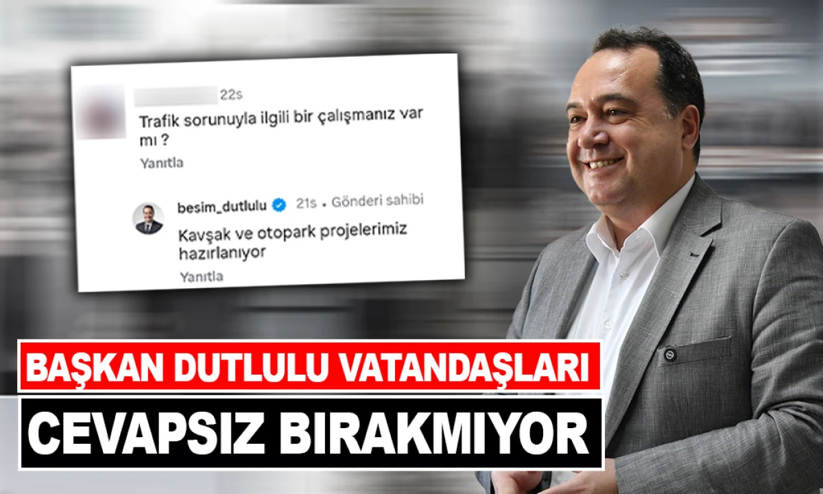 BAŞKAN DUTLULU VATANDAŞLARI CEVAPSIZ BIRAKMIYOR