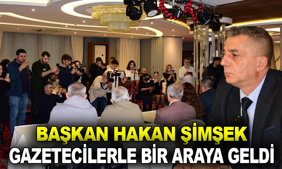 BAŞKAN ŞİMŞEK GAZETECİLERLE BİR ARAYA GELDİ