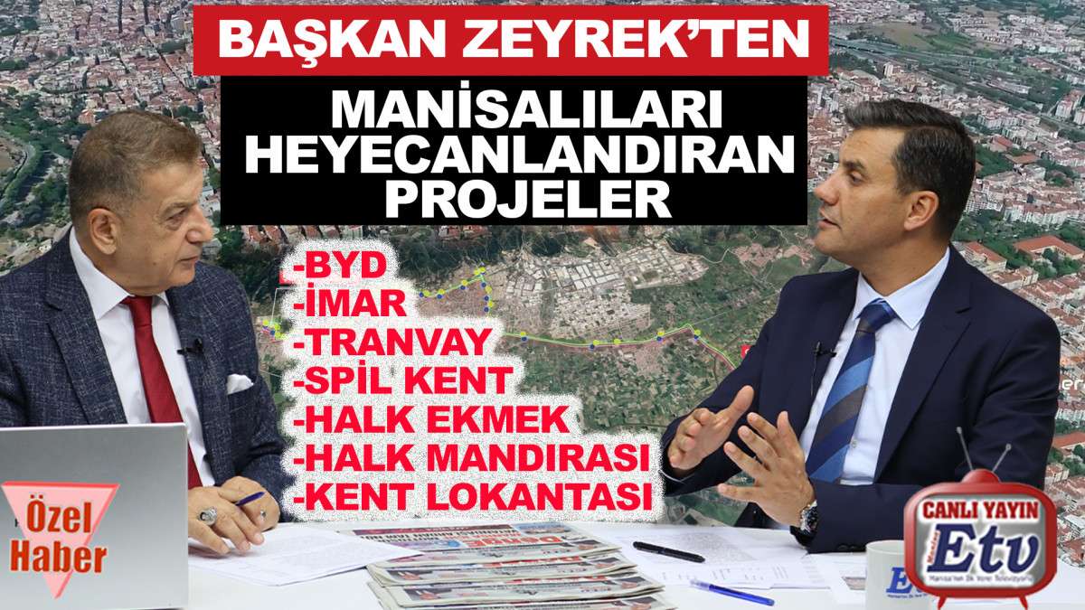 BAŞKAN ZEYREK’TEN ETV’DE MANİSALILARI HEYECANLANDIRAN AÇIKLAMALAR