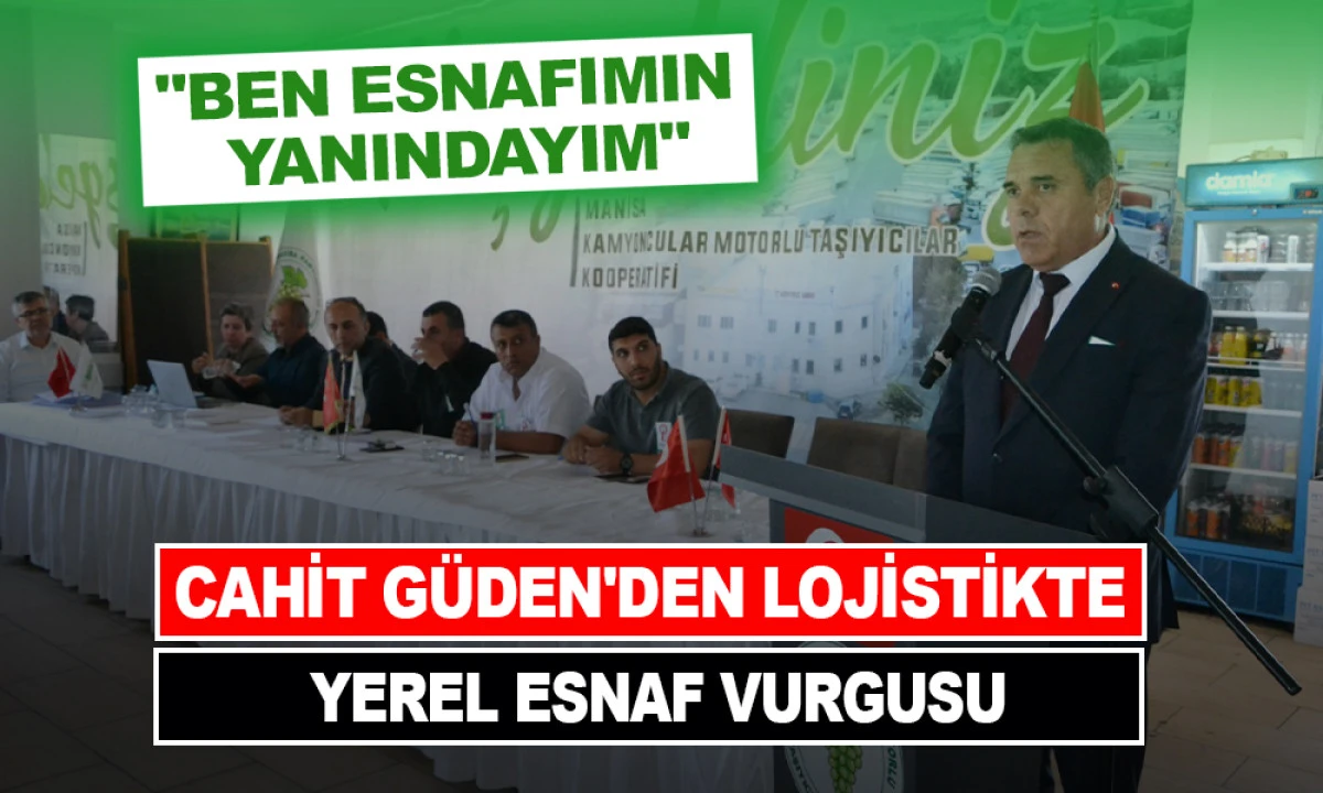 CAHİT G&Uuml;DEN'DEN LOJİSTİKTE YEREL ESNAF VURGUSU