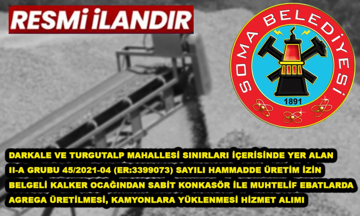 DARKALE VE TURGUTALP MAHALLESİ SINIRLARI İ&Ccedil;ERİSİNDE YER ALAN II-A GRUBU 45/2021-04 (ER:3399073) SAYILI HAMMADDE &Uuml;RETİM İZİN BELGELİ KALKER OCAĞINDAN SABİT KONKAS&Ouml;R İLE MUHTELİF EBATLARDA AGREGA &Uuml;RETİLMESİ, KAMYONLARA Y&Uuml;KLENMESİ HİZMET ALIMI