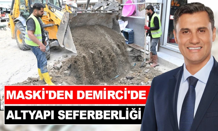 DEMİRCİ’NİN ALTYAPISI MASKİ'YE EMANET 