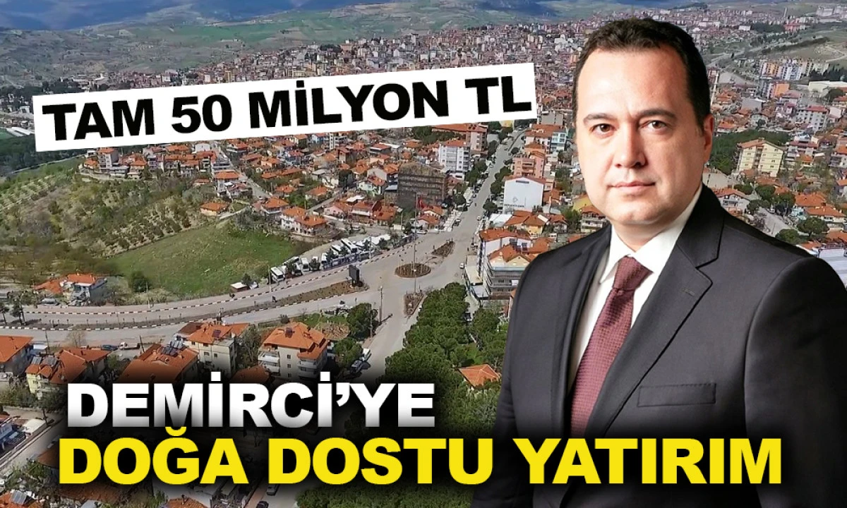 DEMİRCİ’YE DOĞA DOSTU YATIRIM