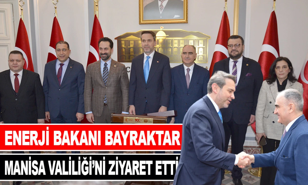 ENERJİ BAKANI BAYRAKTAR MANİSA VALİLİĞİ&rsquo;Nİ ZİYARET ETTİ