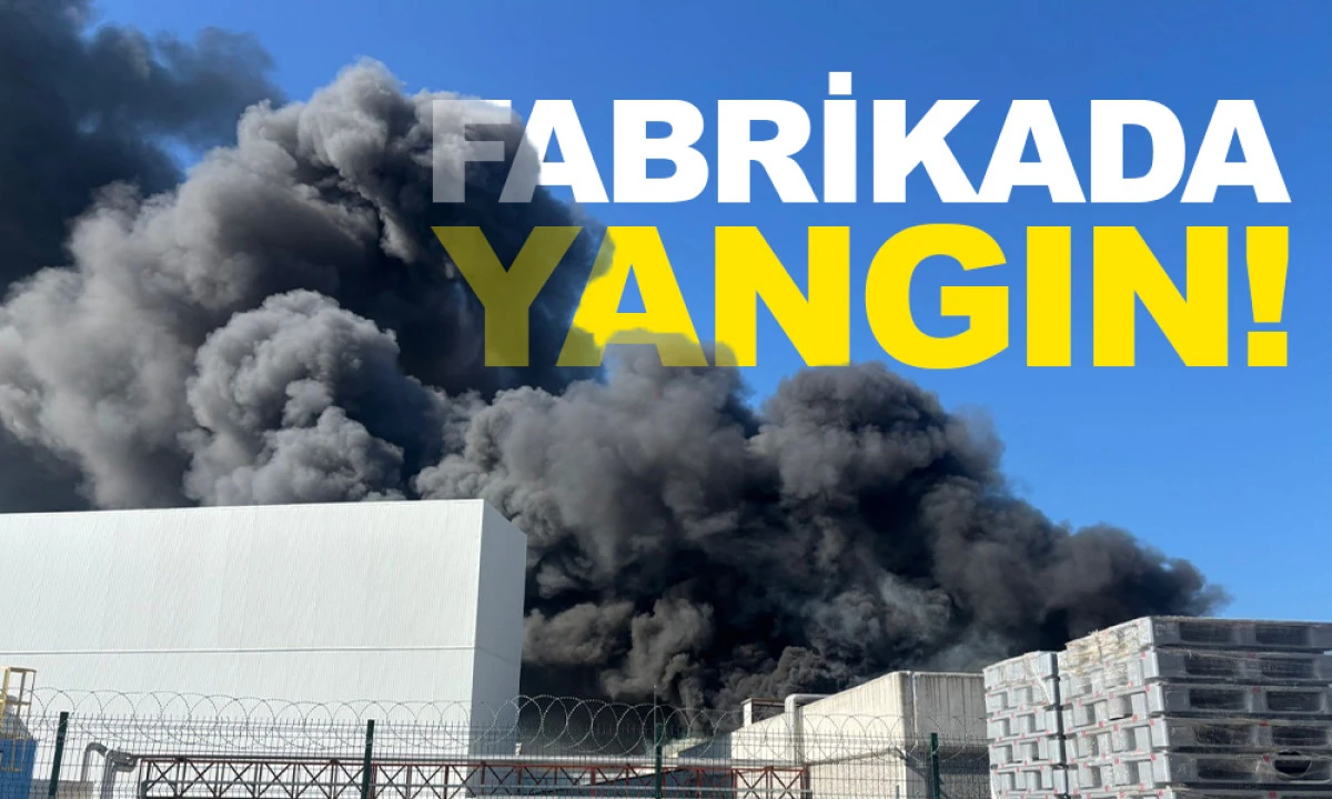FABRİKADA YANGIN!