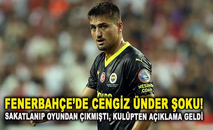 FENERBAH&Ccedil;E&rsquo;DE CENGİZ &Uuml;NDER ŞOKU!