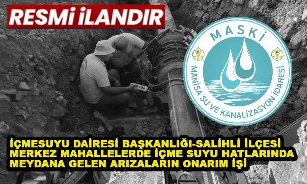 İ&Ccedil;MESUYU DAİRESİ BAŞKANLIĞI-SALİHLİ İL&Ccedil;ESİ MERKEZ MAHALLELERDE İ&Ccedil;ME SUYU HATLARINDA MEYDANA GELEN ARIZALARIN ONARIM İŞİ