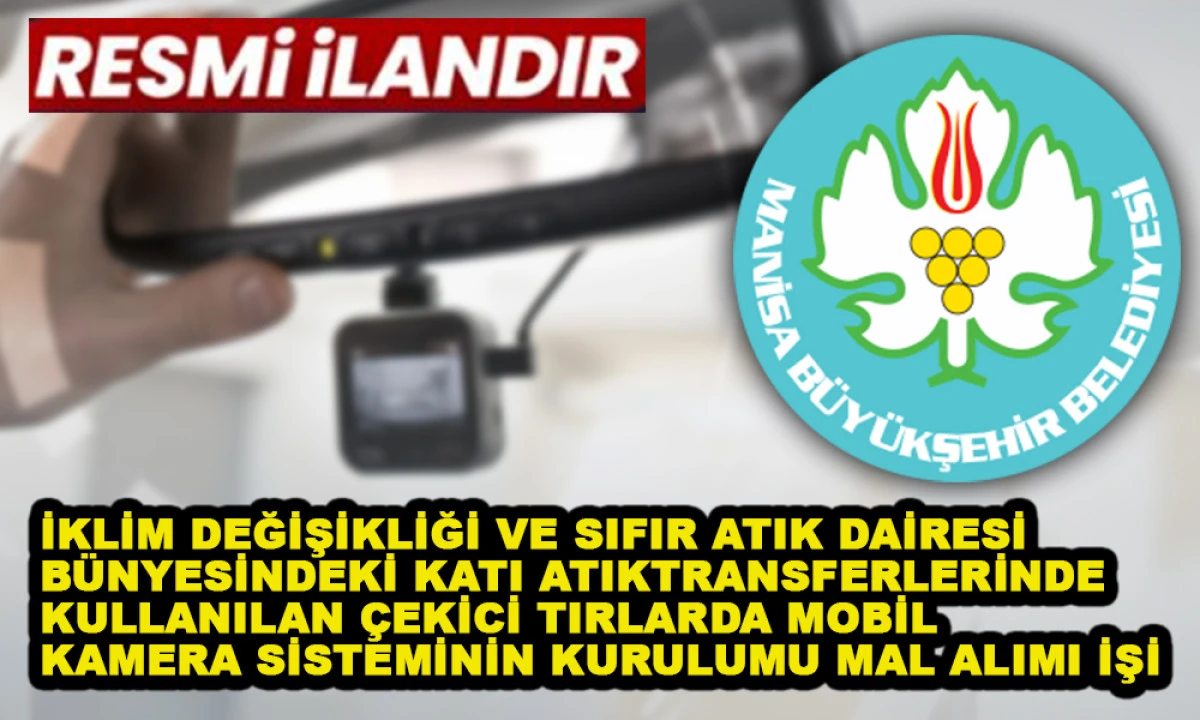 İKLİM DEĞİŞİKLİĞİ VE SIFIR ATIK DAİRESİ BÜNYESİNDEKİ KATI ATIK TRANSFERLERİNDE  KULLANILAN ÇEKİCİ TIRLARDA MOBİL KAMERA SİSTEMİNİN KURULUMU MAL ALIMI İŞİ