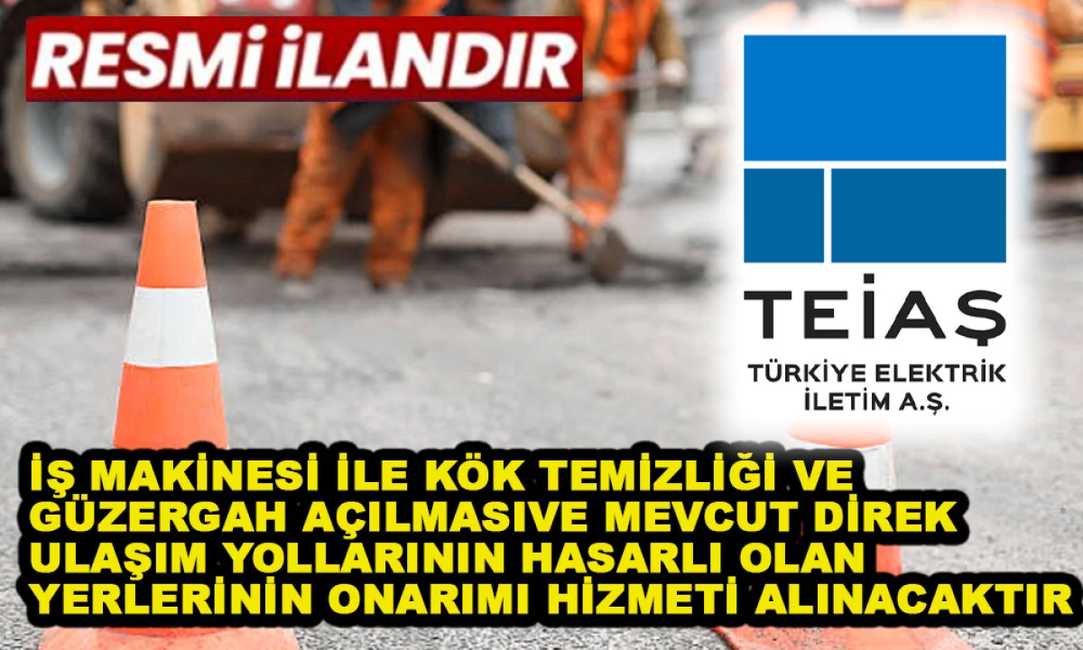 İŞ MAKİNESİ İLE K&Ouml;K TEMİZLİĞİ VE G&Uuml;ZERGAH A&Ccedil;ILMASIVE MEVCUT DİREK ULAŞIM YOLLARININ HASARLI OLAN YERLERİNİN ONARIMI HİZMETİ ALINACAKTIR