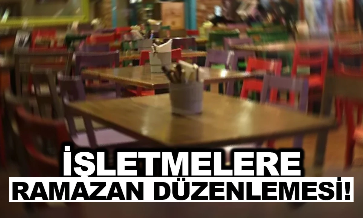 İŞLETMELERE RAMAZAN D&Uuml;ZENLEMESİ!