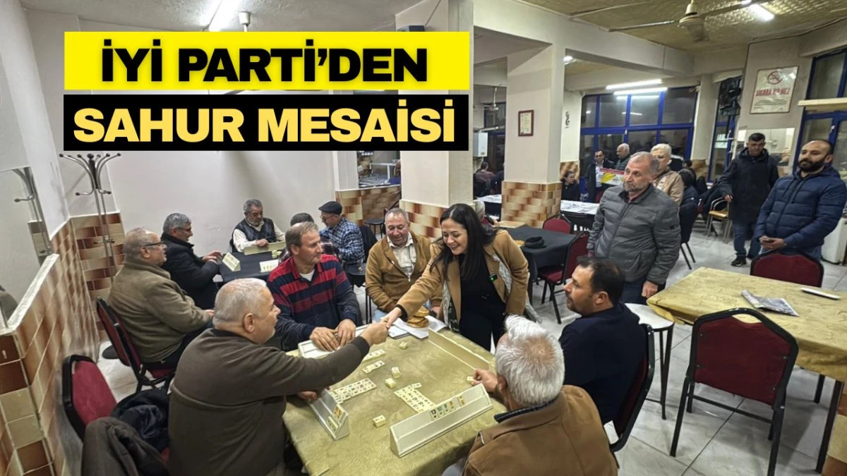 İYİ PARTİ&rsquo;DEN ŞEHZADELER&rsquo;DE SAHUR MESAİSİ