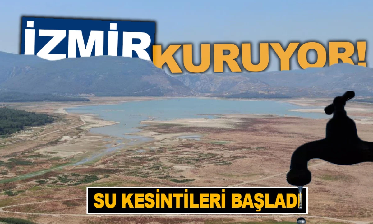 İZMİR’DE SU KESİNTİLERİ BAŞLIYOR!