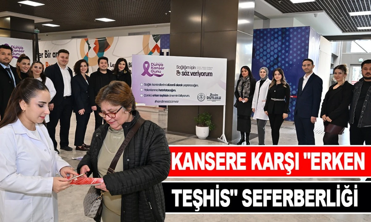 KANSERE KARŞI "ERKEN TEŞHİS" SEFERBERLİĞİ