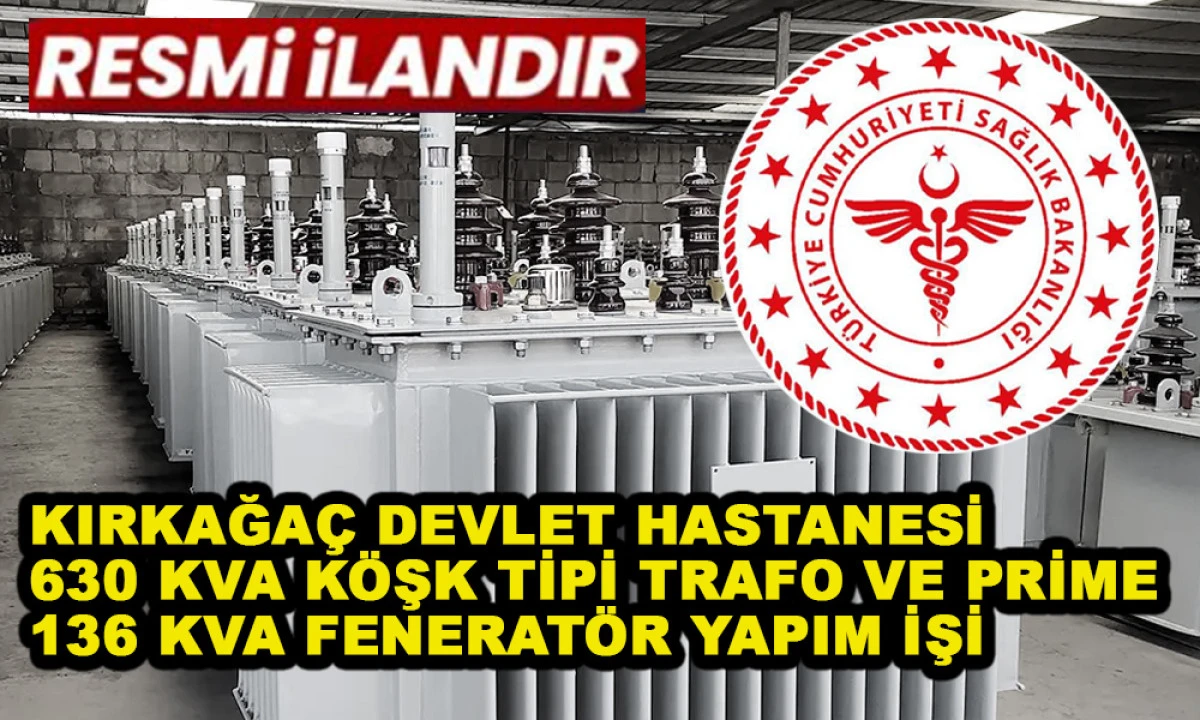 KIRKAĞA&Ccedil; DEVLET HASTANESİ 630 KVA K&Ouml;ŞK TİPİ TRAFO VE PRİME 136 KVA FENERAT&Ouml;R YAPIM İŞİ