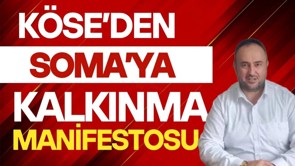 K&Ouml;SE'DEN SOMA'YA KALKINMA MANİFESTOSU