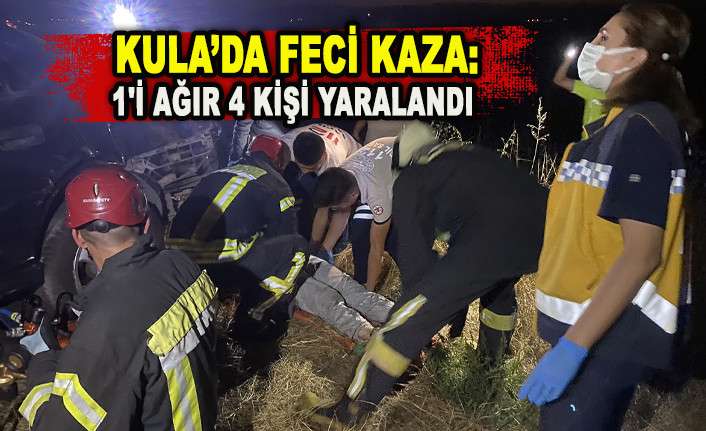 KULA&rsquo;DA FECİ KAZA: 1'İ AĞIR 4 KİŞİ YARALANDI 