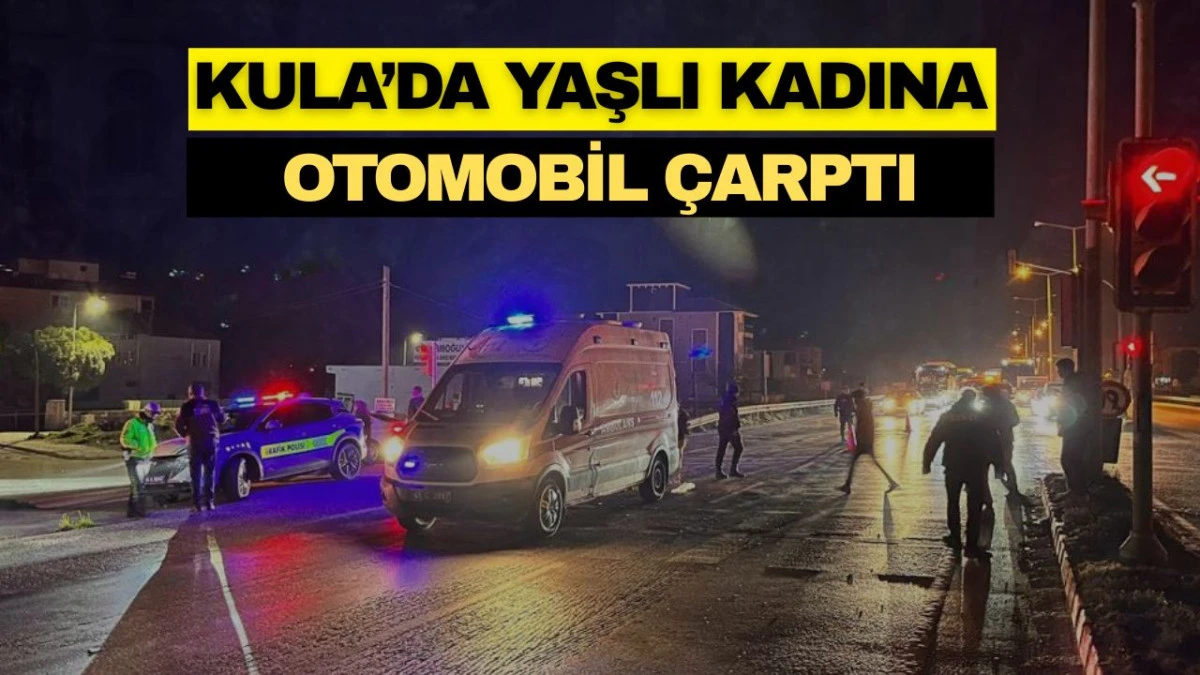 KULA&rsquo;DA YAŞLI KADINA OTOMOBİL &Ccedil;ARPTI