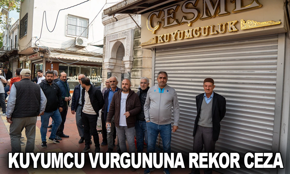 KUYUMCU VURGUNUNA REKOR CEZA