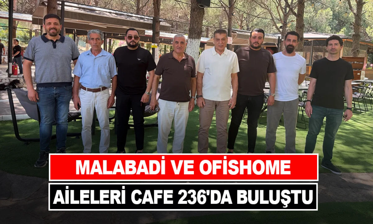 MALABADİ VE OFİSHOME AİLELERİ CAFE 236'DA BULUŞTU