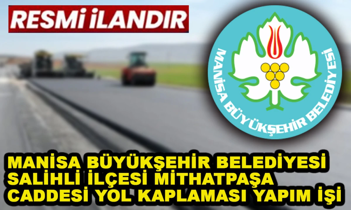MANİSA B&Uuml;Y&Uuml;KŞEHİR BELEDİYESİ SALİHLİ İL&Ccedil;ESİ MİTHATPAŞA CADDESİ YOL KAPLAMASI YAPIM İŞİ