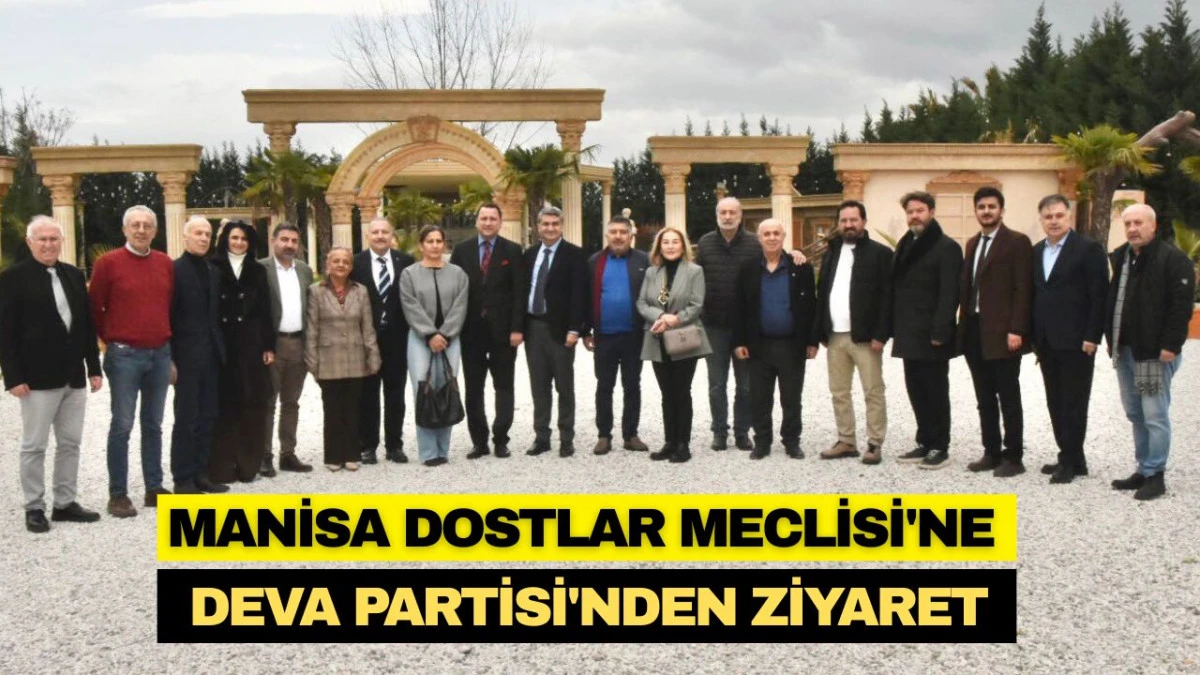 MANİSA DOSTLAR MECLİSİ'NE DEVA PARTİSİ'NDEN ZİYARET