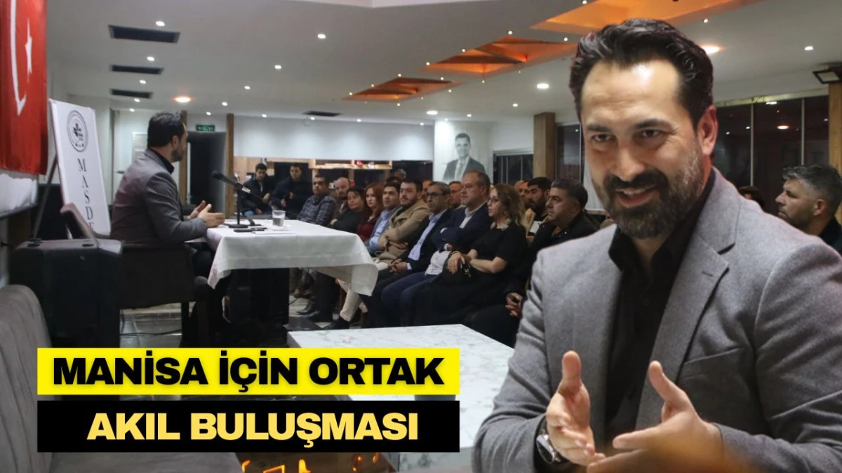 MANİSA İ&Ccedil;İN ORTAK AKIL BULUŞMASI
