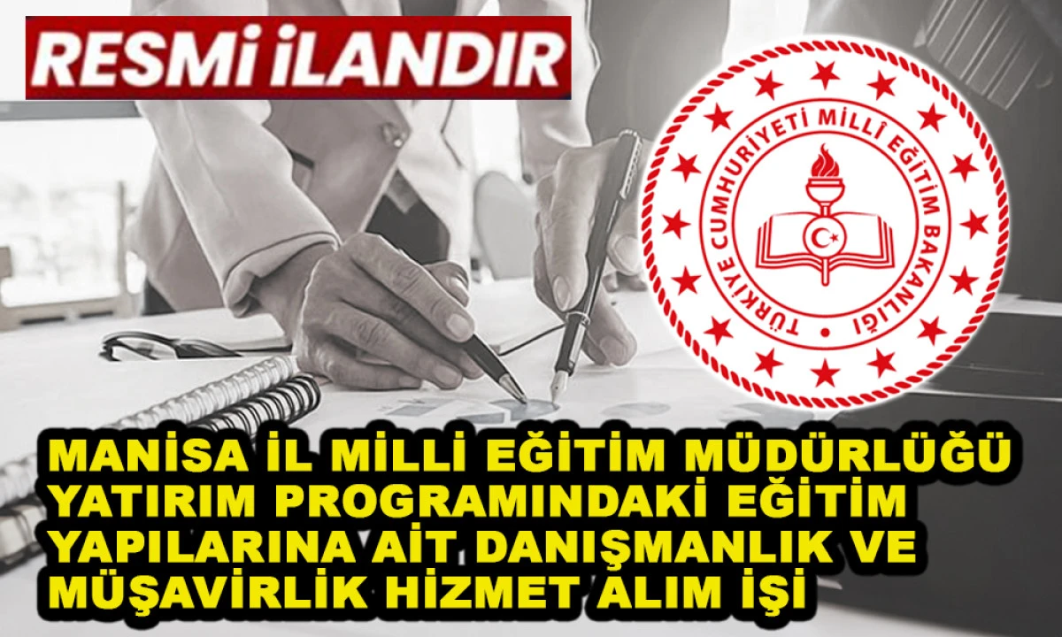 MANİSA İL MİLLİ EĞİTİM M&Uuml;D&Uuml;RL&Uuml;Ğ&Uuml; YATIRIM PROGRAMINDAKİ EĞİTİM YAPILARINA AİT DANIŞMANLIK VE M&Uuml;ŞAVİRLİK HİZMET ALIM İŞİ