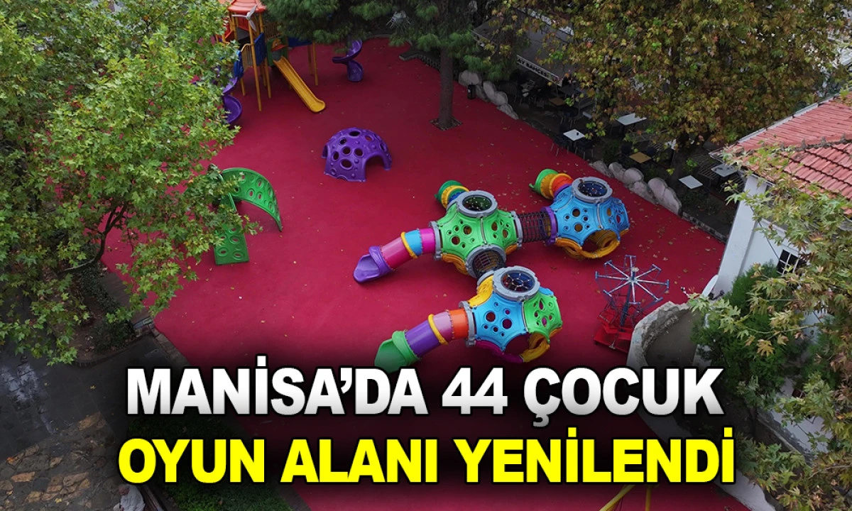 MANİSA&rsquo;DA 44 &Ccedil;OCUK OYUN ALANI YENİLENDİ